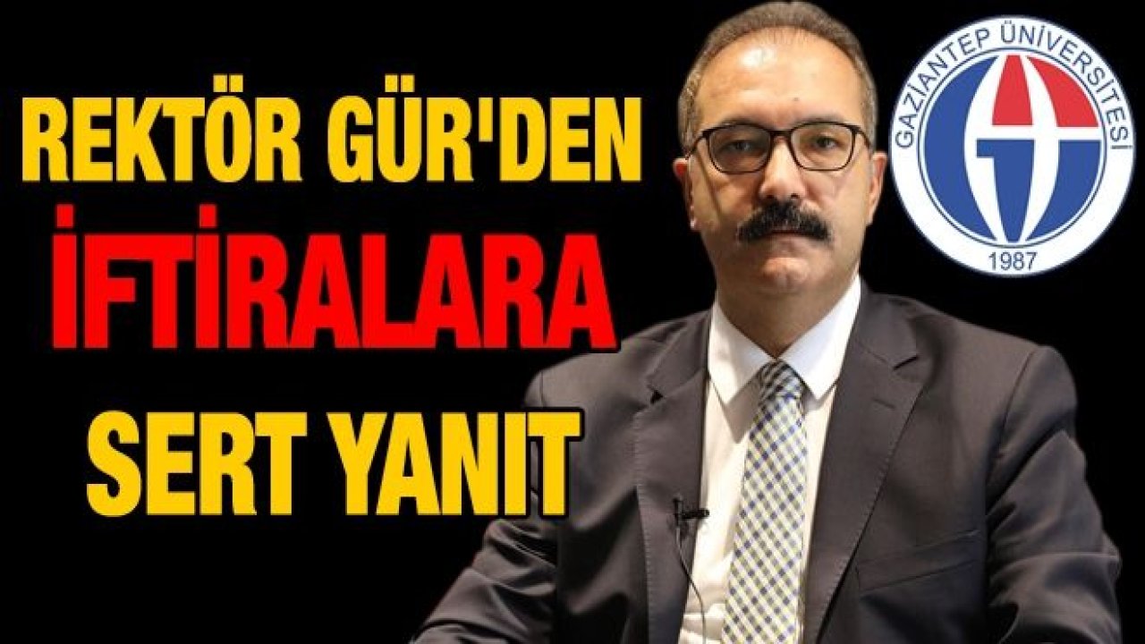 Rektör Gür'den iftiralara sert yanıt...