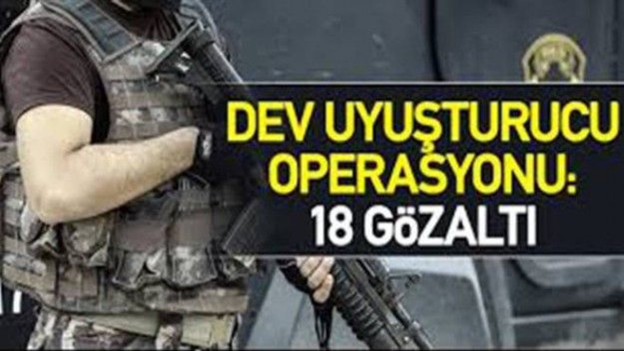 Gaziantep'te uyuşturucu operasyonu: 18 gözaltı