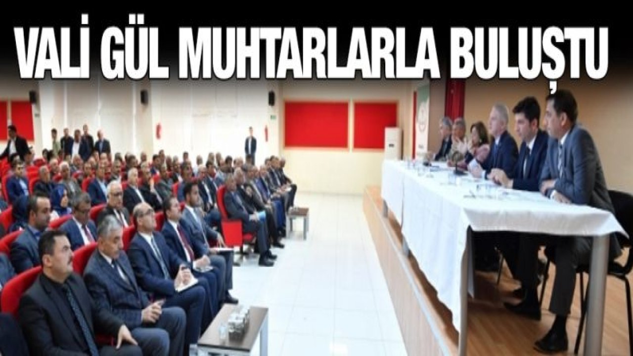 Vali Gül Muhtarlardan destek istedi