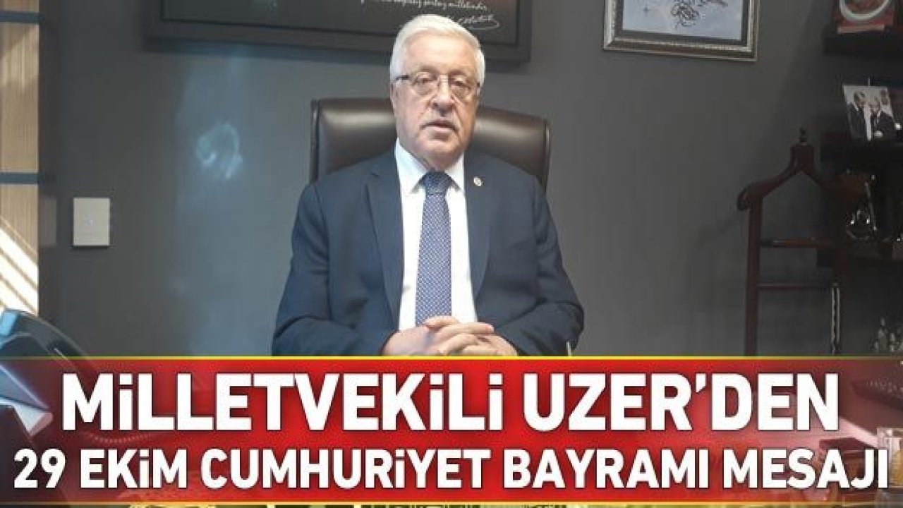 Milletvekili Uzer'den 29 Ekim Cumhuriyet Bayramı mesajı