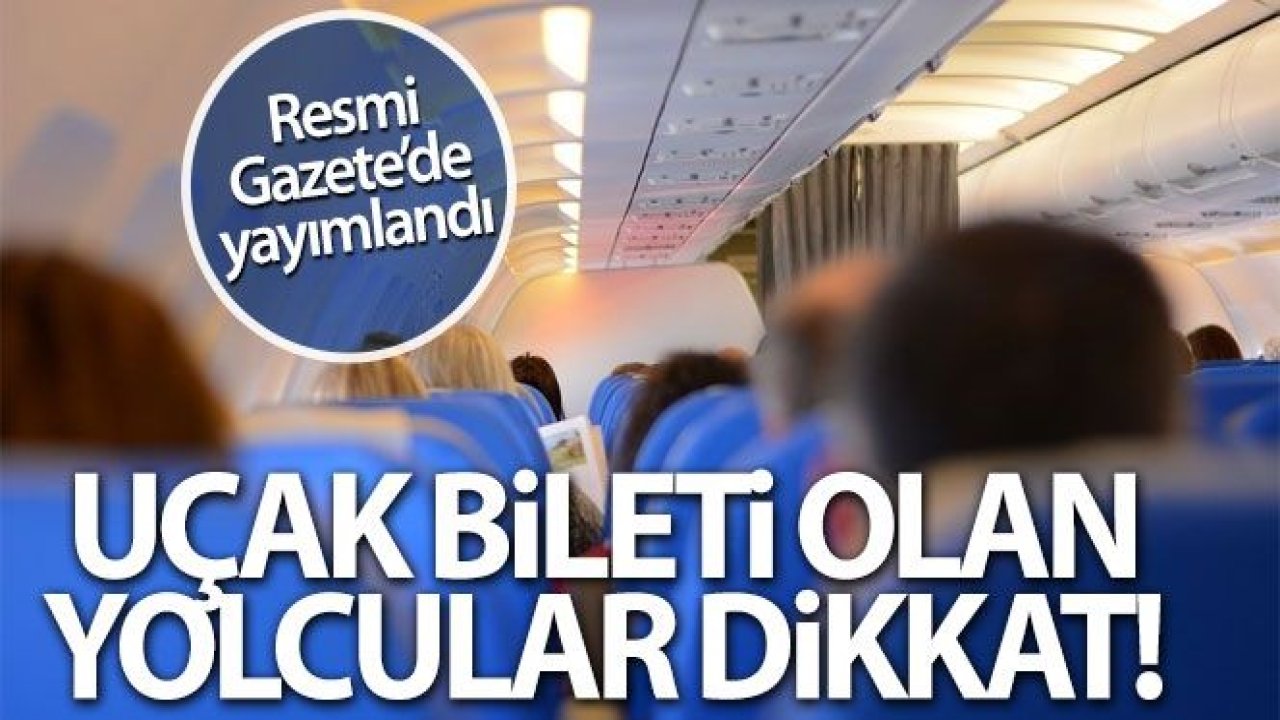 Resmi Gazete'de yayımlandı! Uçak bileti olan yolcular...