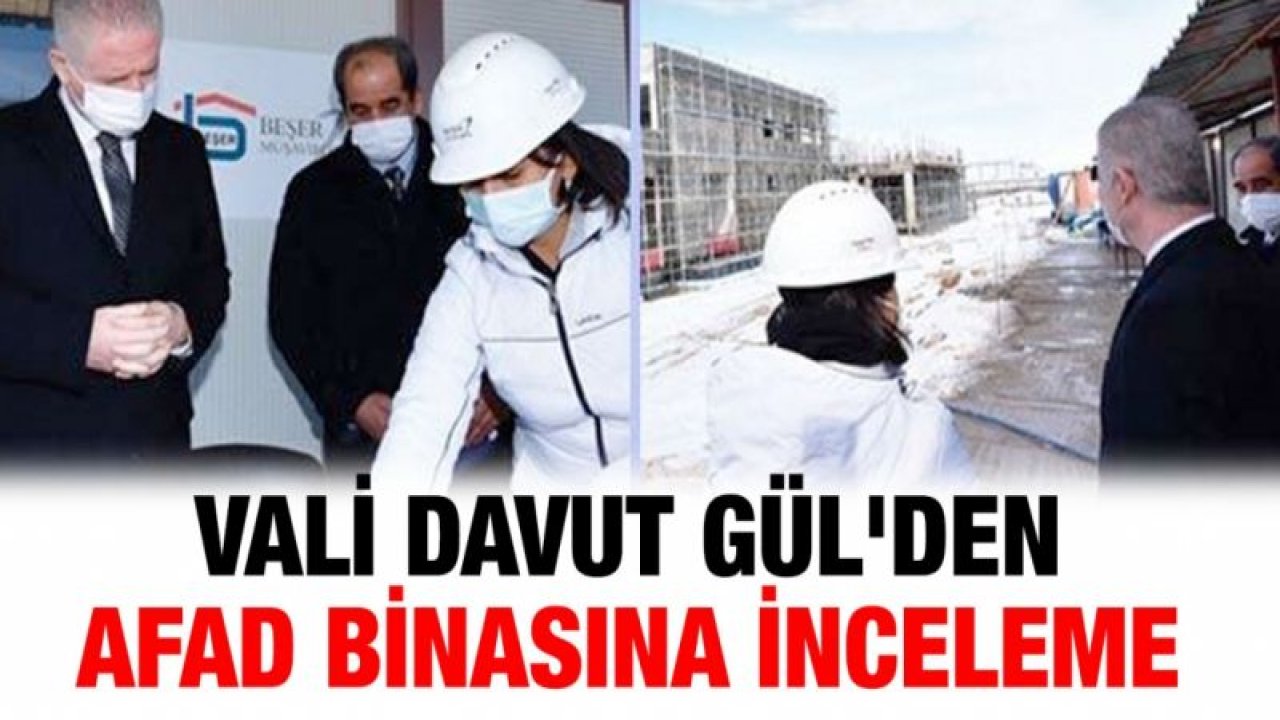 Vali Gül'den AFAD binasına inceleme