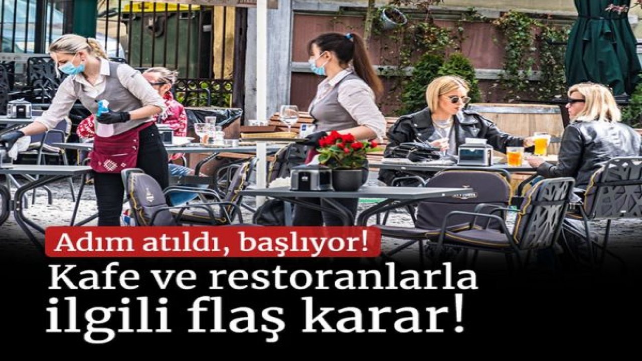 Kafe ve restoranlarla ilgili flaş karar! Normalleşme mesaisi başladı