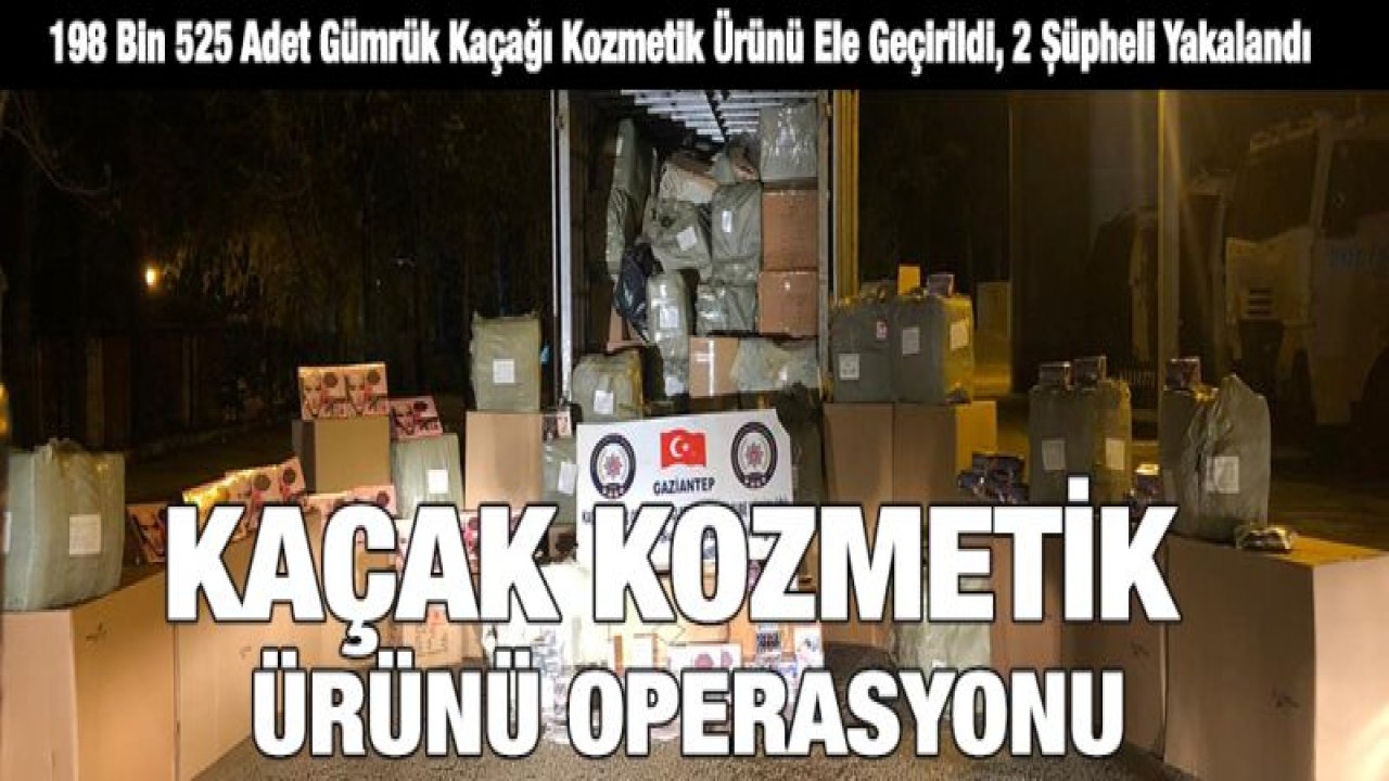 KAÇAK KOZMETİK ÜRÜNÜ OPERASYONU