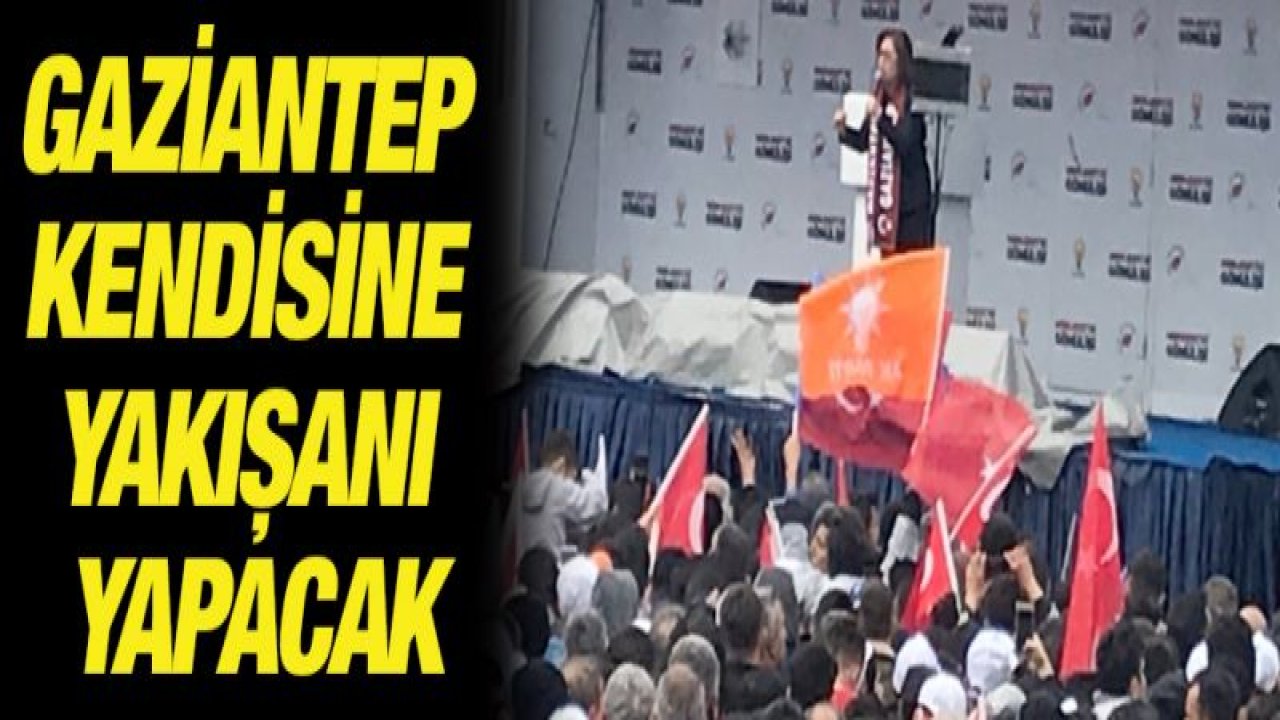 Gaziantep kendisine yakışanı yapacak