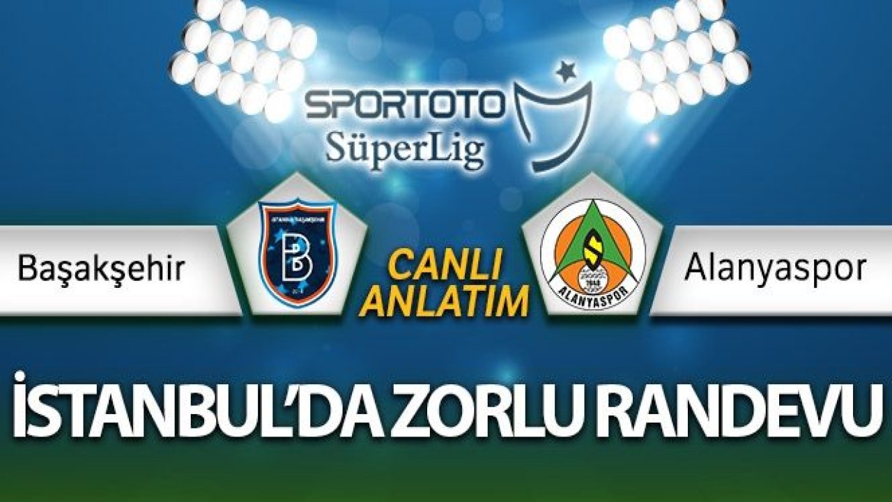 Başakşehir - Alanyaspor maçı canlı anlatım | Başakşehir Alanya maçı kaç kaç...BAŞAKŞEHİR 2 - 0 ALANYASPOR