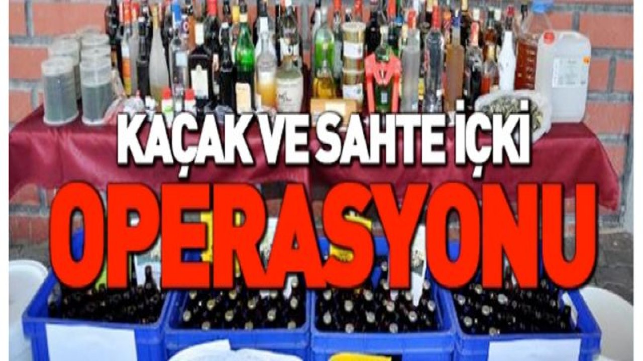 SAHTE ALKOL OPERASYONU