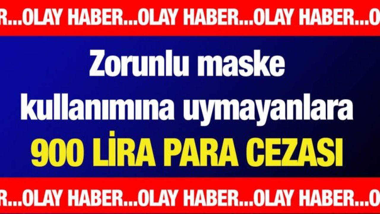 Zorunlu maske kullanımına uymayanlara 900 lira para cezası