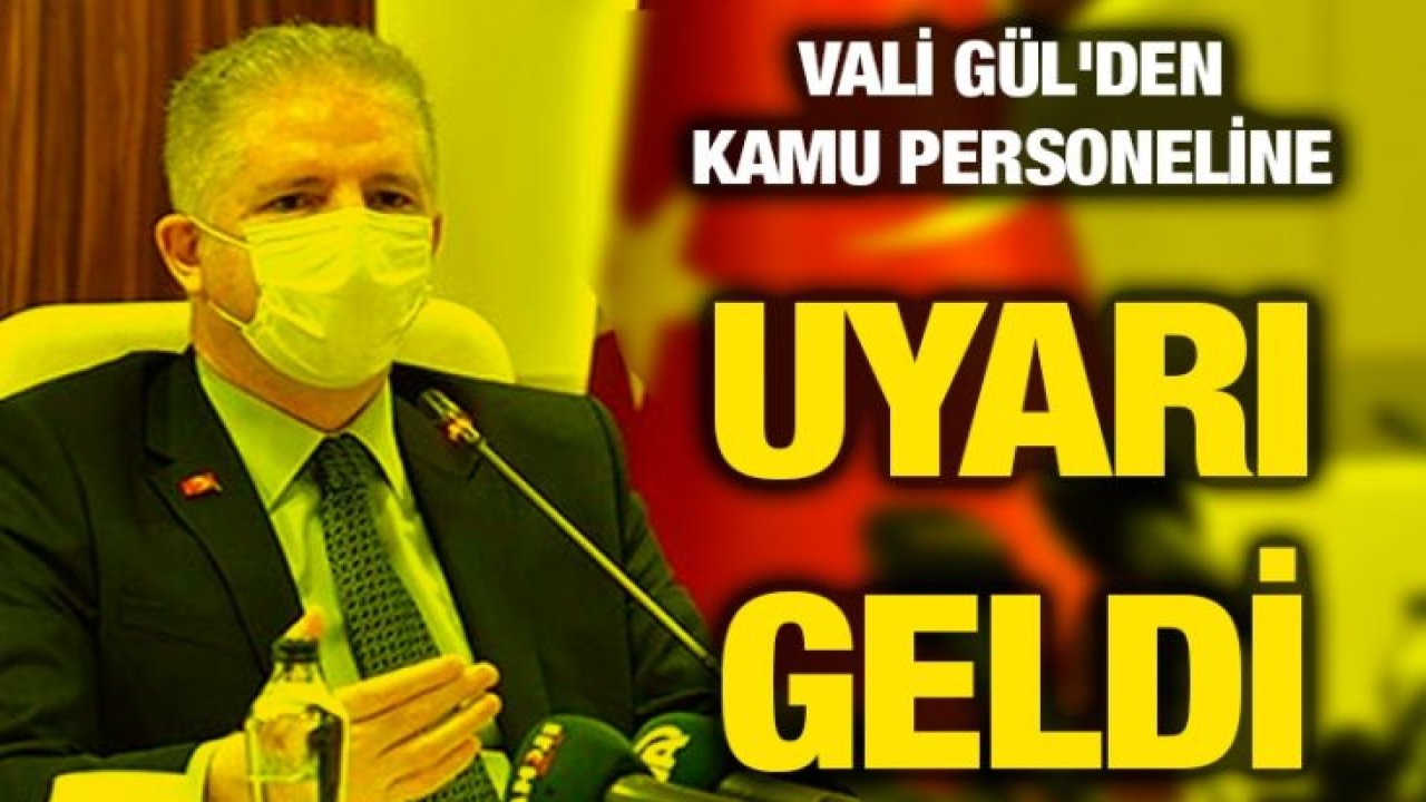 Vali Gül'den kamu personeline uyarı