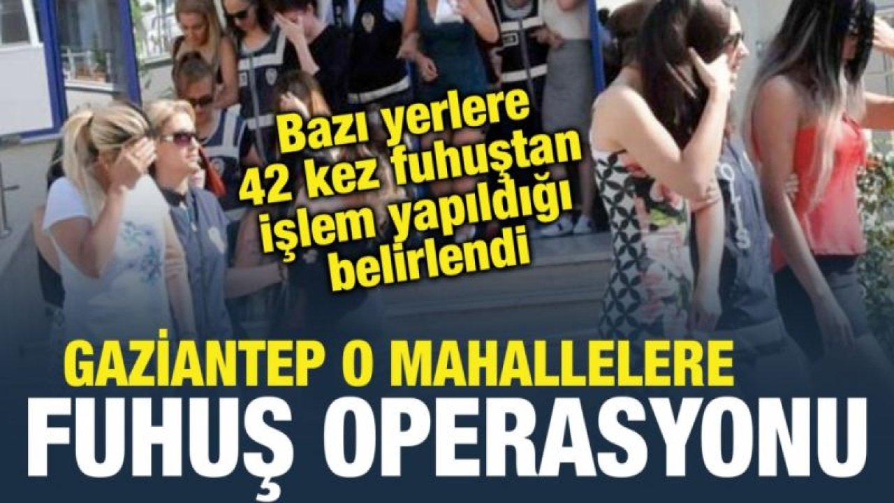 Gaziantep'in İki Mahallesinde Fuhuş Operasyonu