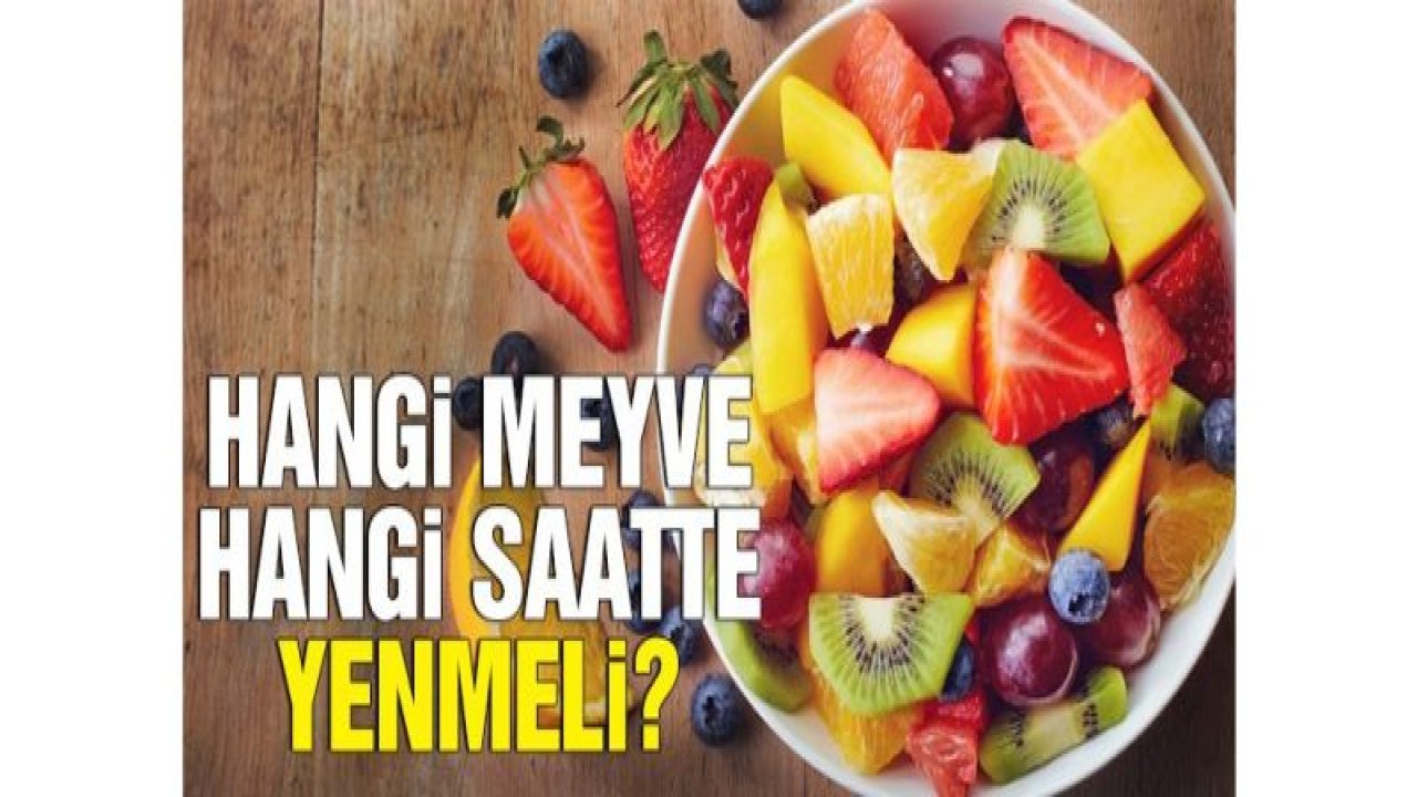 Hangi meyve hangi saatte yenmeli?