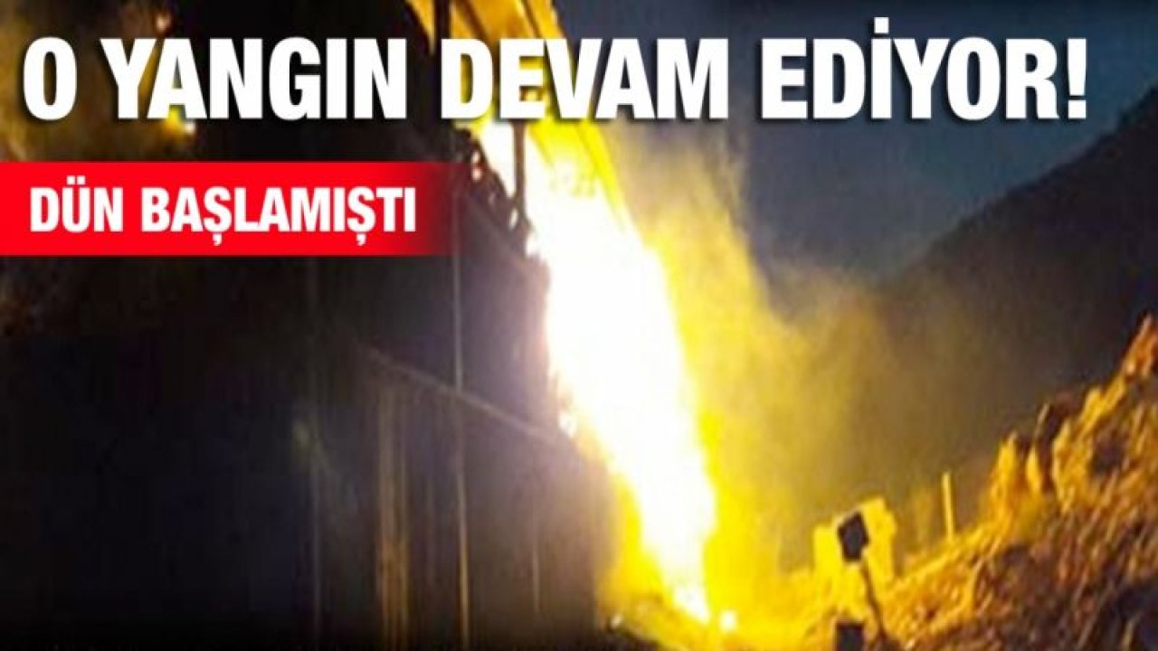 O yangın devam ediyor!