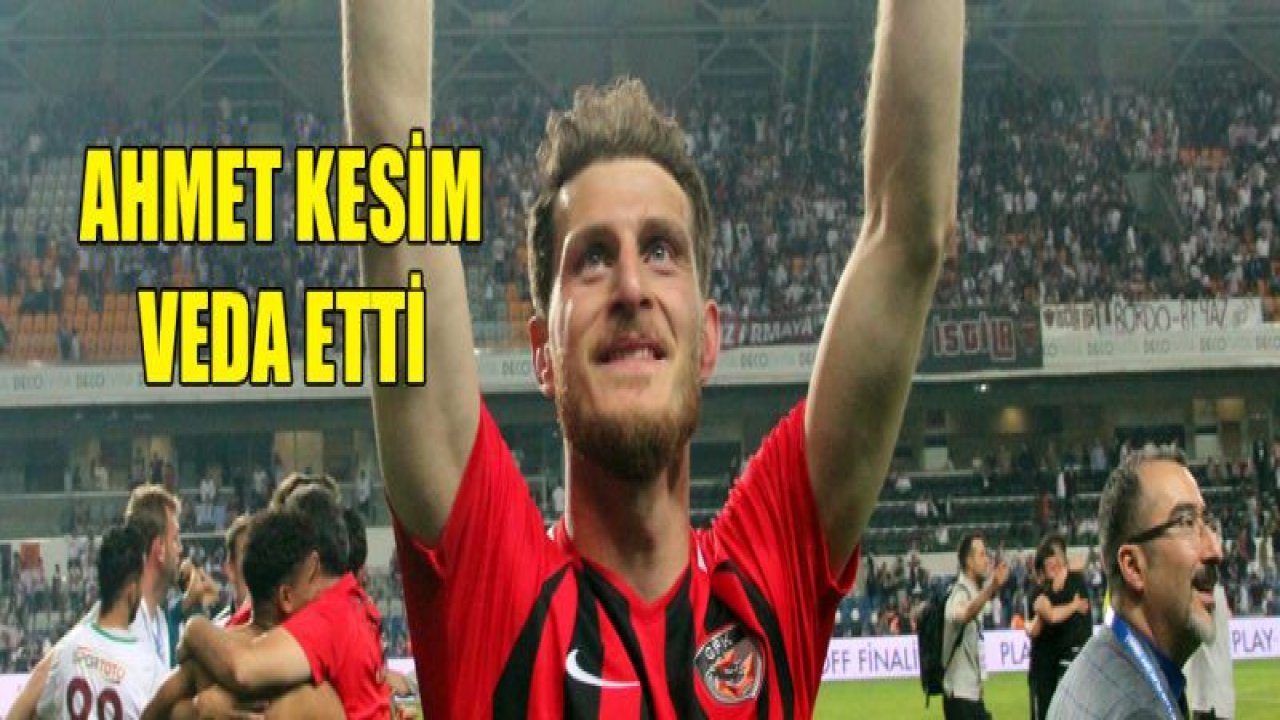 Ahmet Kesim veda etti