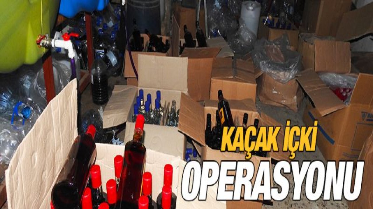 KAÇAK İÇKİ OPERASYONU