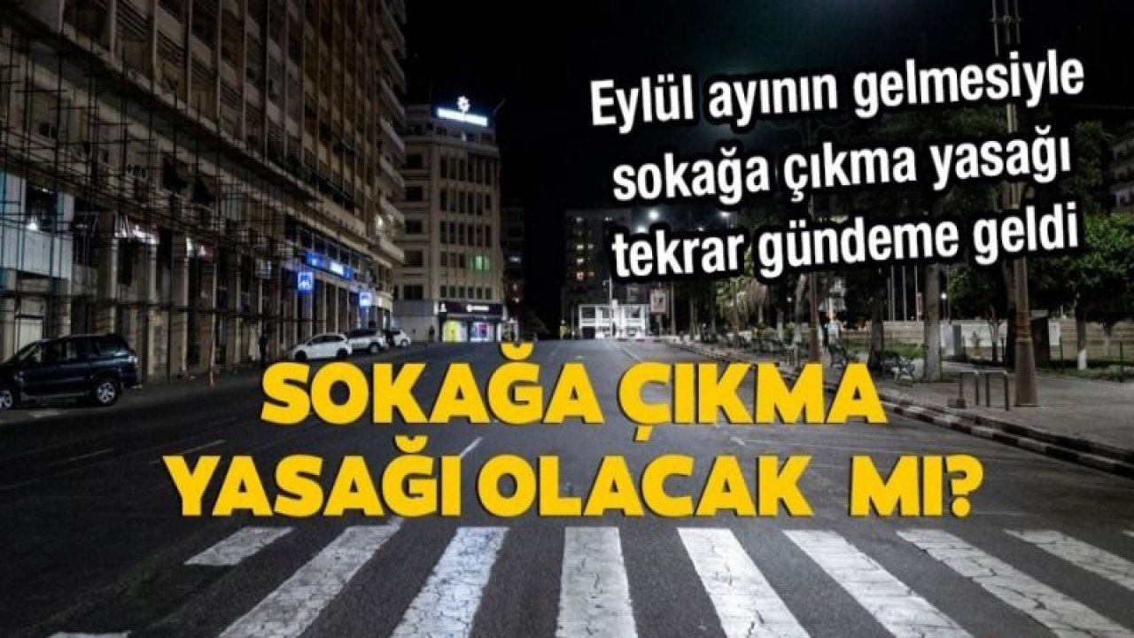 Eylül ayıyla birlikte hafta sonları sokağa çıkma yasağı gündemde!