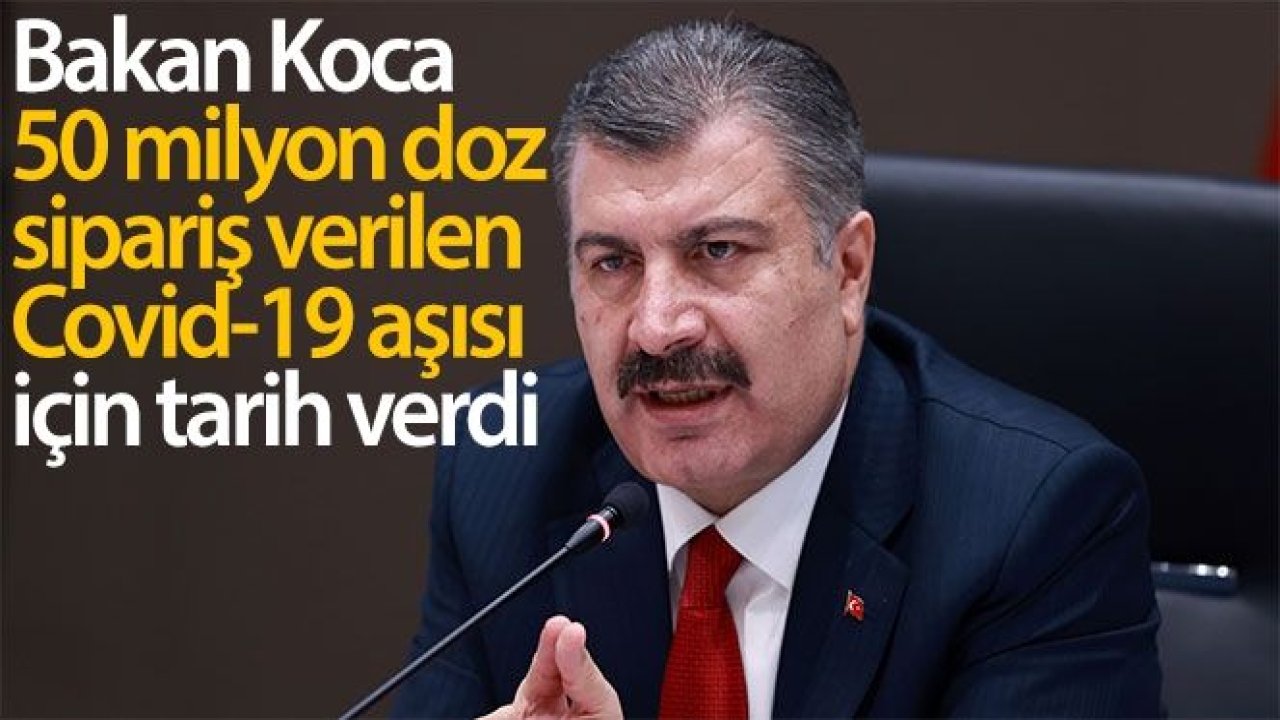 Bakan Koca'dan 50 milyon doz sipariş edilen Covid-19 aşısı hakkında açıklama