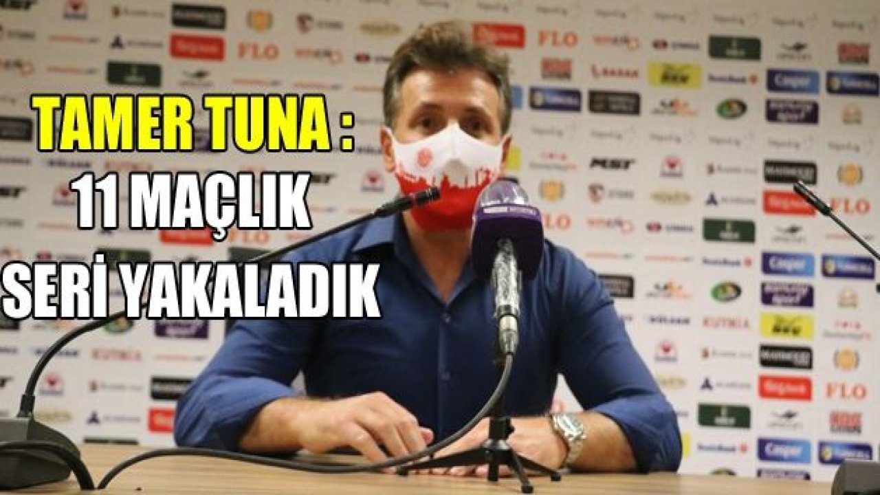 Tamer Tuna: "11 maçlık seri yakaladık"