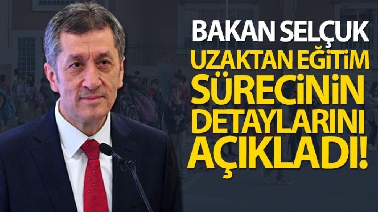 Son Dakika...Uzaktan eğitim sürecinin detayları belli oldu!Milli Eğitim Bakanı Ziya Selçuk, uzaktan eğitim sürecinin detaylarını açıkladı....