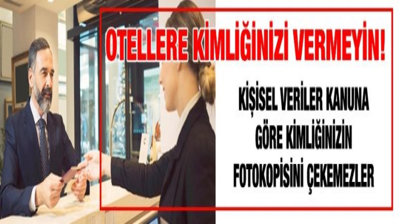 Otellere kimliğinizi vermeyin!