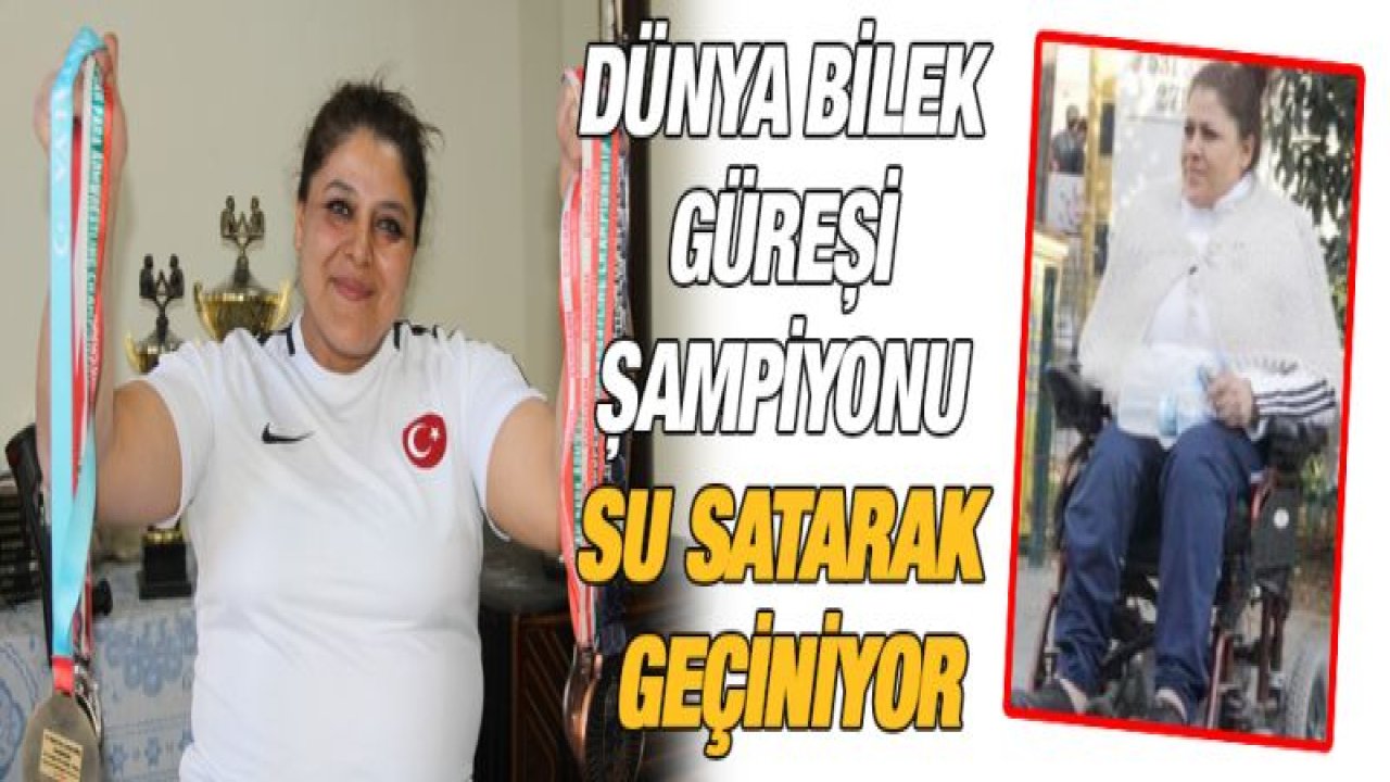 Dünya Bilek Güreşi Şampiyonu su satarak geçiniyor