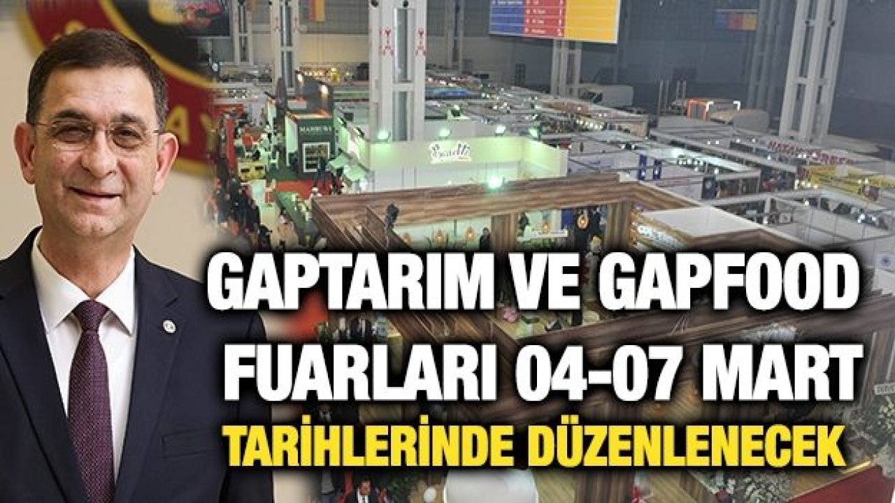 GAPTARIM VE GAPFOOD FUARLARI 04-07 MART TARİHLERİNDE DÜZENLENECEK