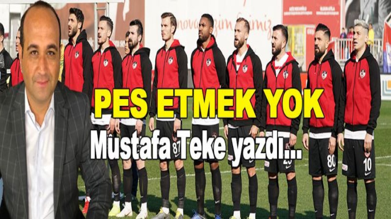 PES ETMEK YOK!