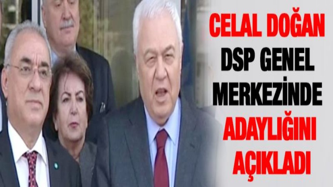 Celal Doğan DSP genel merkezinde adaylığını açıkladı