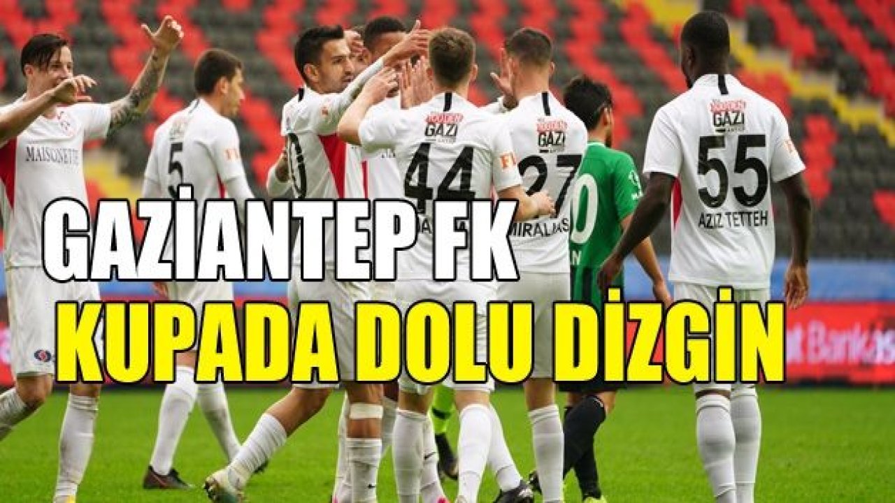 GAZİANTEP FK, KUPADA YOLA DEVAM DEDİ