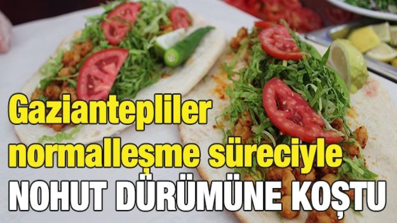 Gaziantepliler normalleşme süreciyle nohut dürümüne koştu