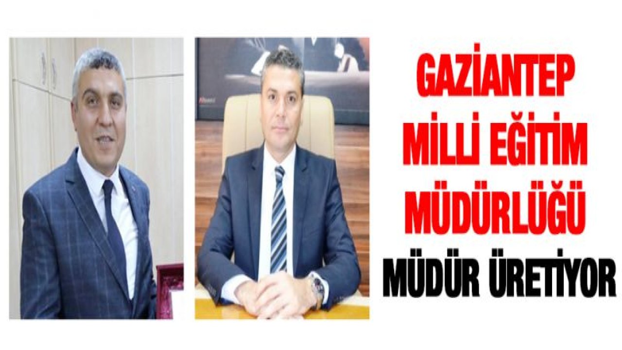 Gaziantep Milli Eğitim Müdürlüğü Müdür üretiyor