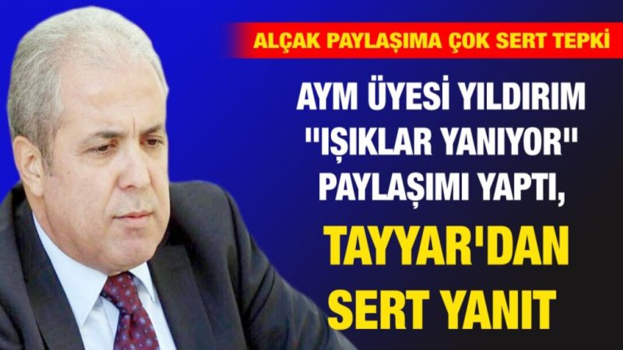 AYM üyesi Yıldırım "Işıklar yanıyor" paylaşımı yaptı, Şamil Tayyar'dan sert yanıt