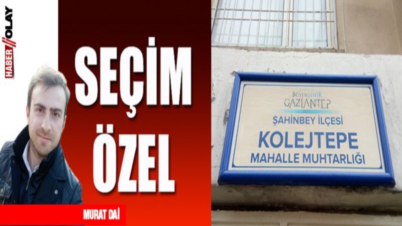 SEÇİM ÖZEL / KOLEJTEPE MAHALLESİ