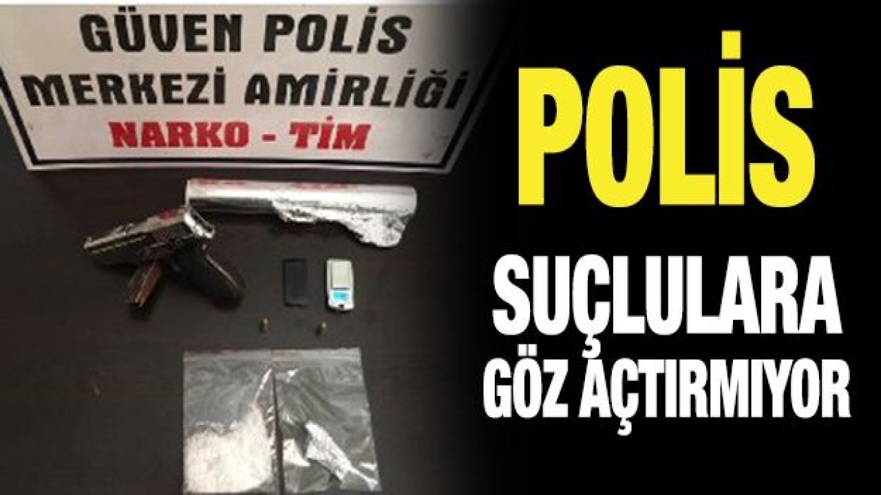 POLİS SUÇLULARA GÖZ AÇTIRMIYOR