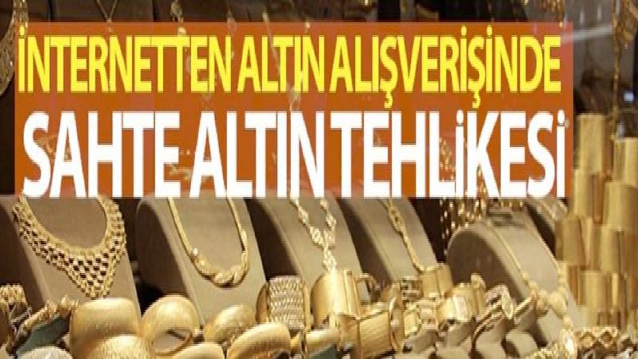 İnternetten altın alışverişinde sahte altın tehlikesi