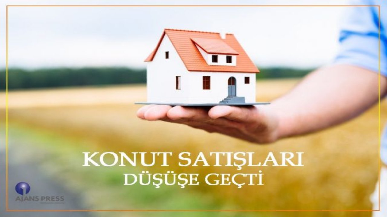 KONUT SATIŞLARI DÜŞÜŞE GEÇTİ