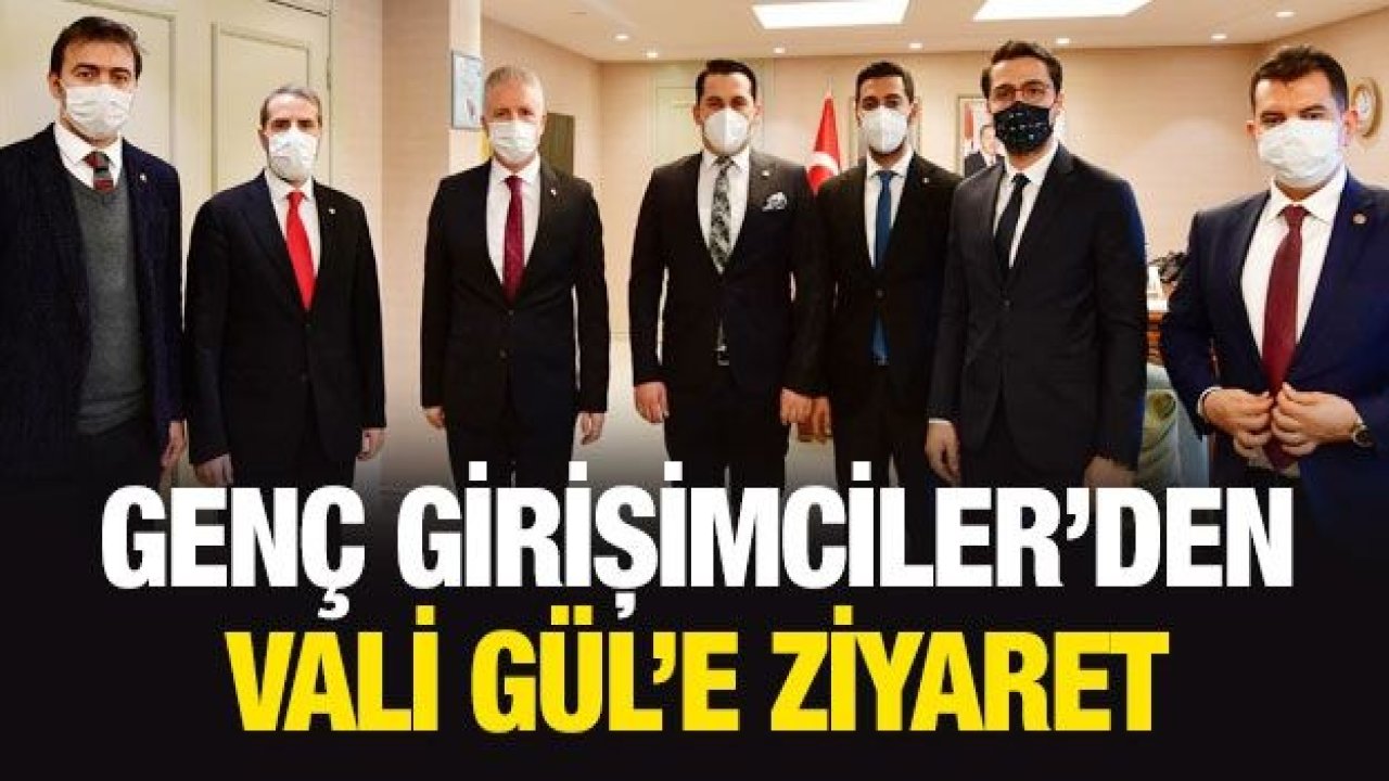 Genç Girişimciler’den Vali Gül’e Ziyaret