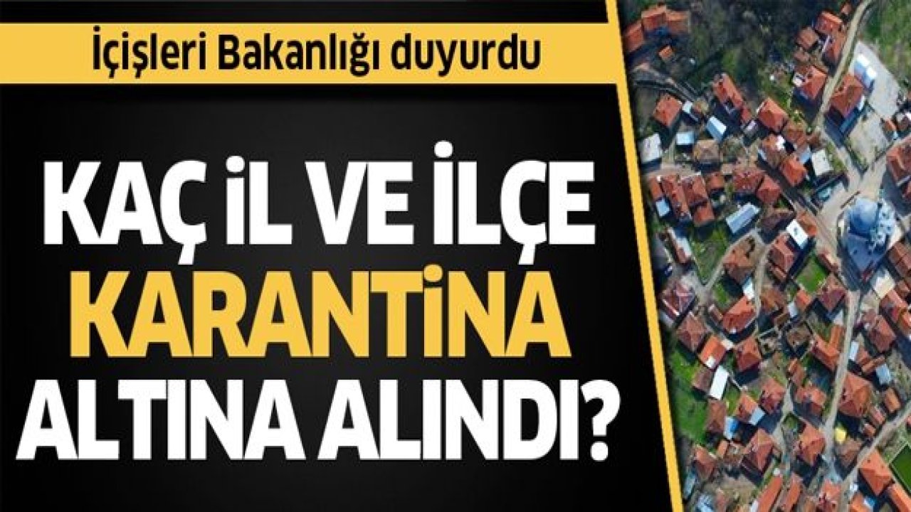 İçişleri Bakanlığı duyurdu! Karantinada olan yerler açıklandı