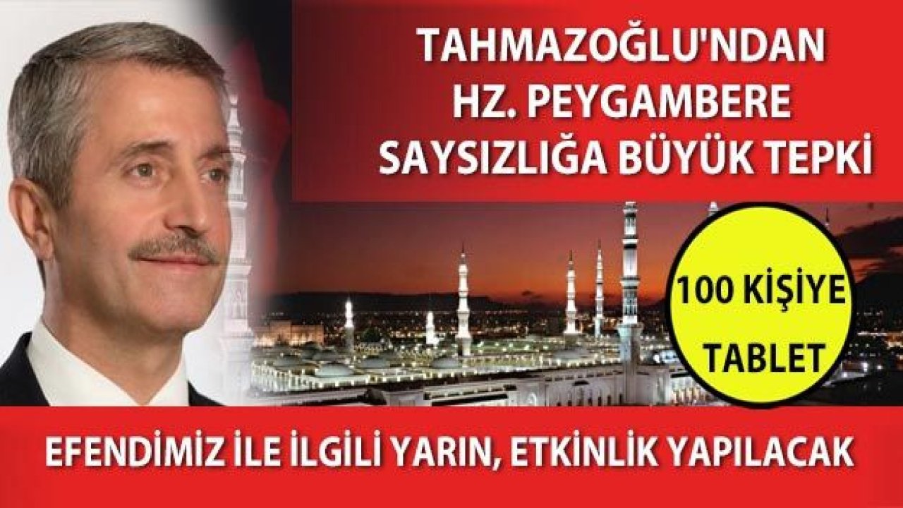 Tahmazoğlu'ndan hz. peygambere saysızlığa büyük tepki