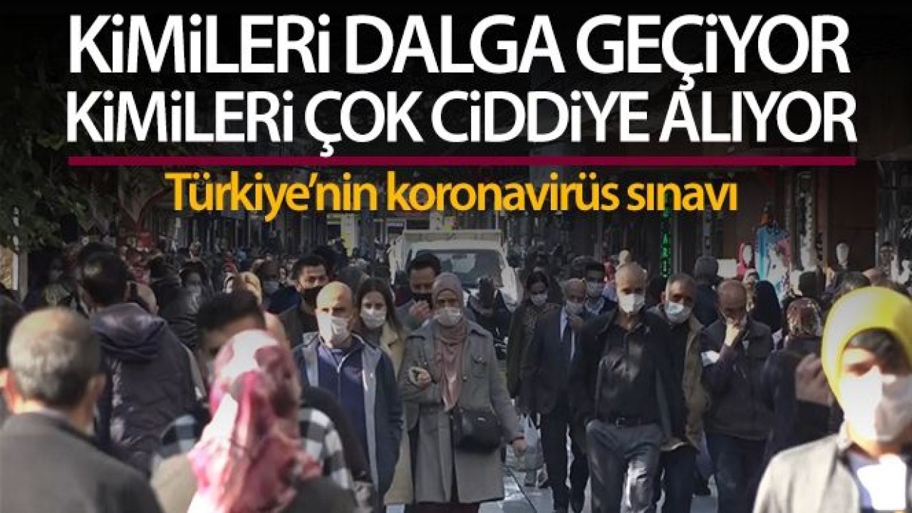 Korona virüs ile kimileri adeta dalga geçiyor kimileri ise çok ciddiye alıyor