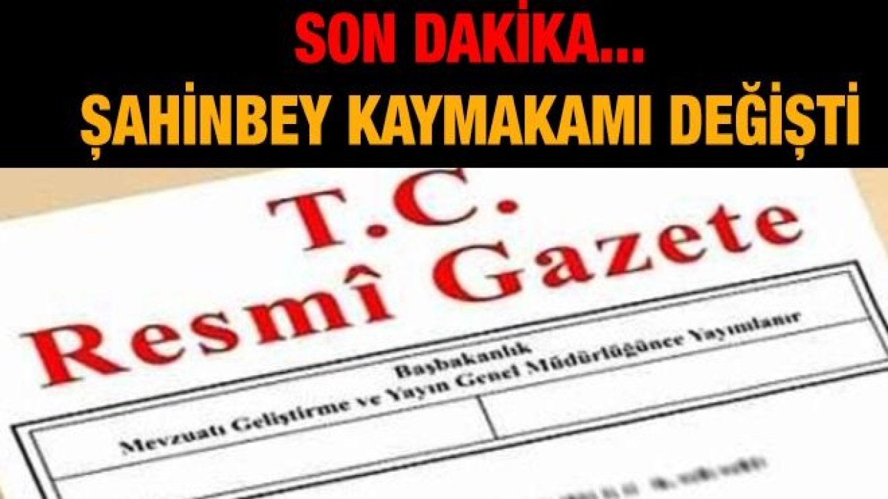 Son Dakika...Şahinbey Kaymakamı Değişti