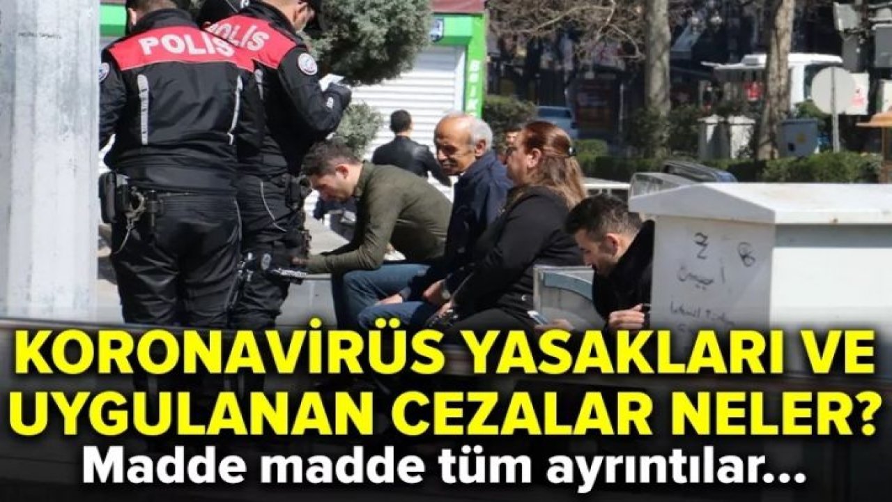 Korona virüs yasaklarına uymayanlar ne ceza alacak? İşte yasaklar ve uygulanacak cezalar...Tüm Cezaların Listesi...