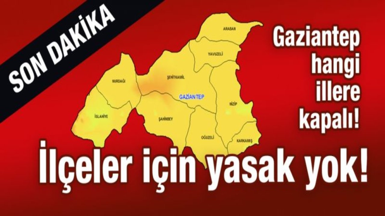 Gaziantep hangi illere kapalı!