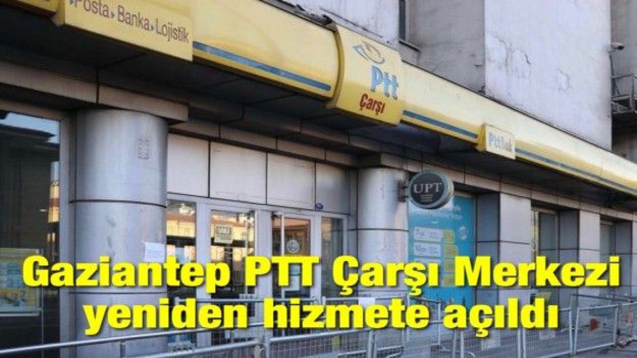 Gaziantep PTT Çarşı Merkezi yeniden hizmete açıldı