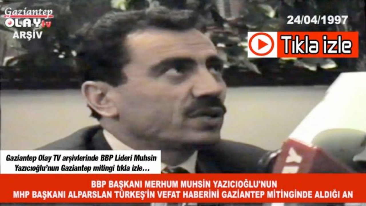 Gaziantep Olay TV arşivlerinde BBP Lideri Muhsin Yazıcıoğlu’nun Gaziantep mitingi tıkla izle…