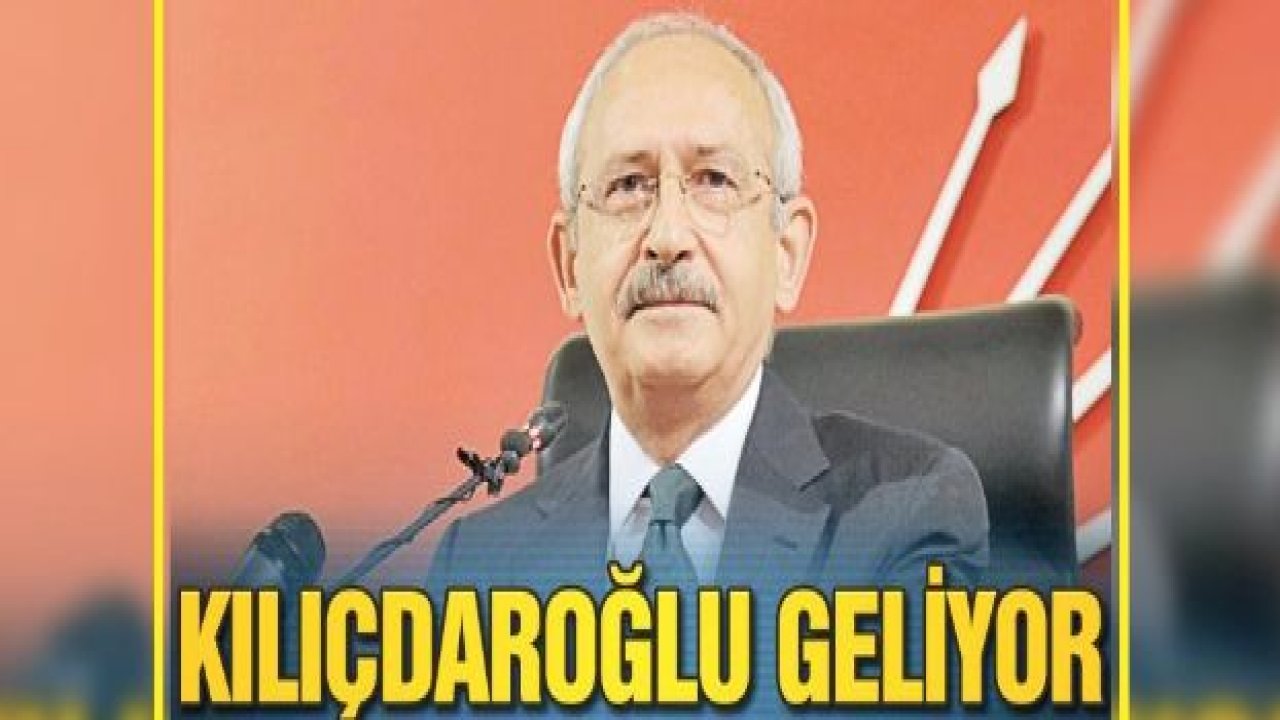 CHP Genel Başkanı Kılıçdaroğlu Gaziantep'e geliyor