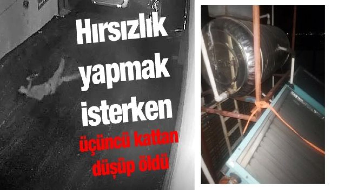 Hırsızlık yapmak isterken üçüncü kattan düşüp öldü