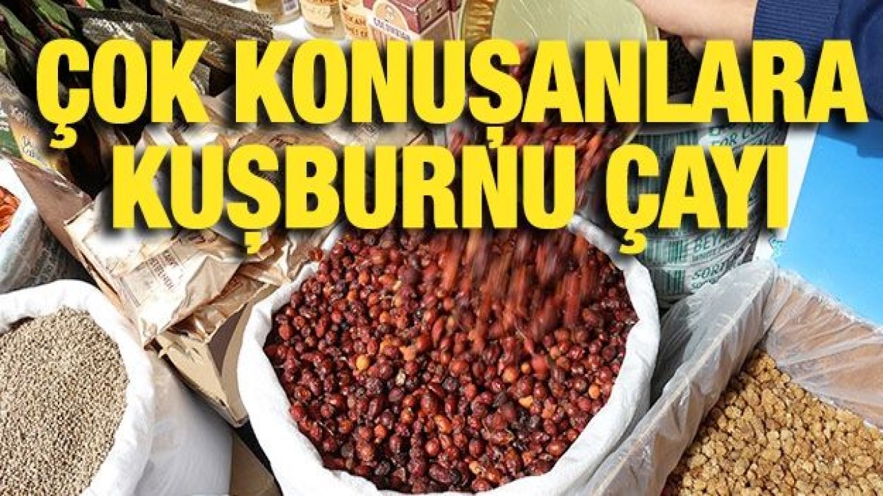 Çok konuşanlara kuşburnu çayı