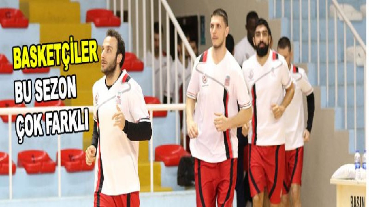 GAZİANTEP BASKET BU SEZON ÇOK FARKLI