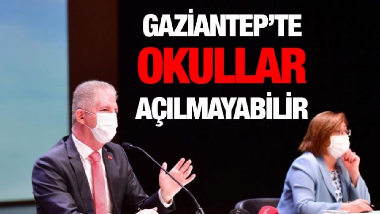 Gaziantep’te okullar açılmayabilir