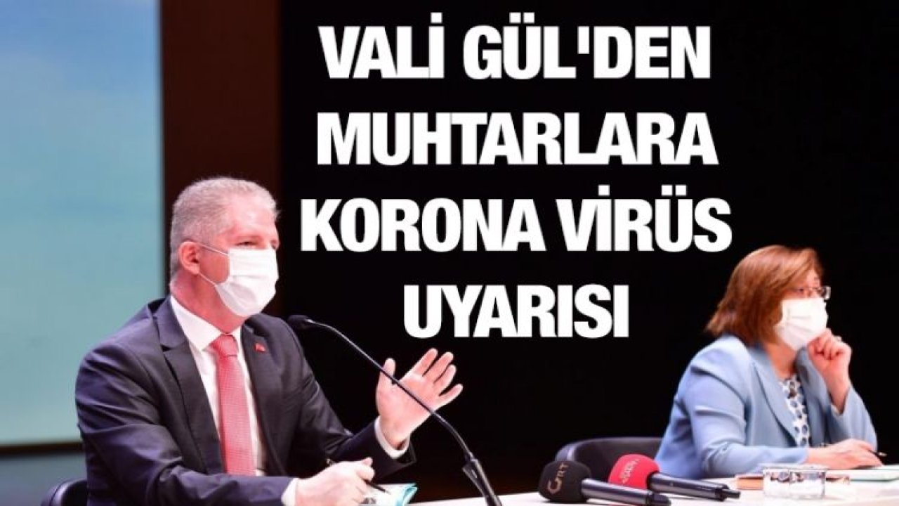 Vali Gül'den muhtarlara korona virüs uyarısı